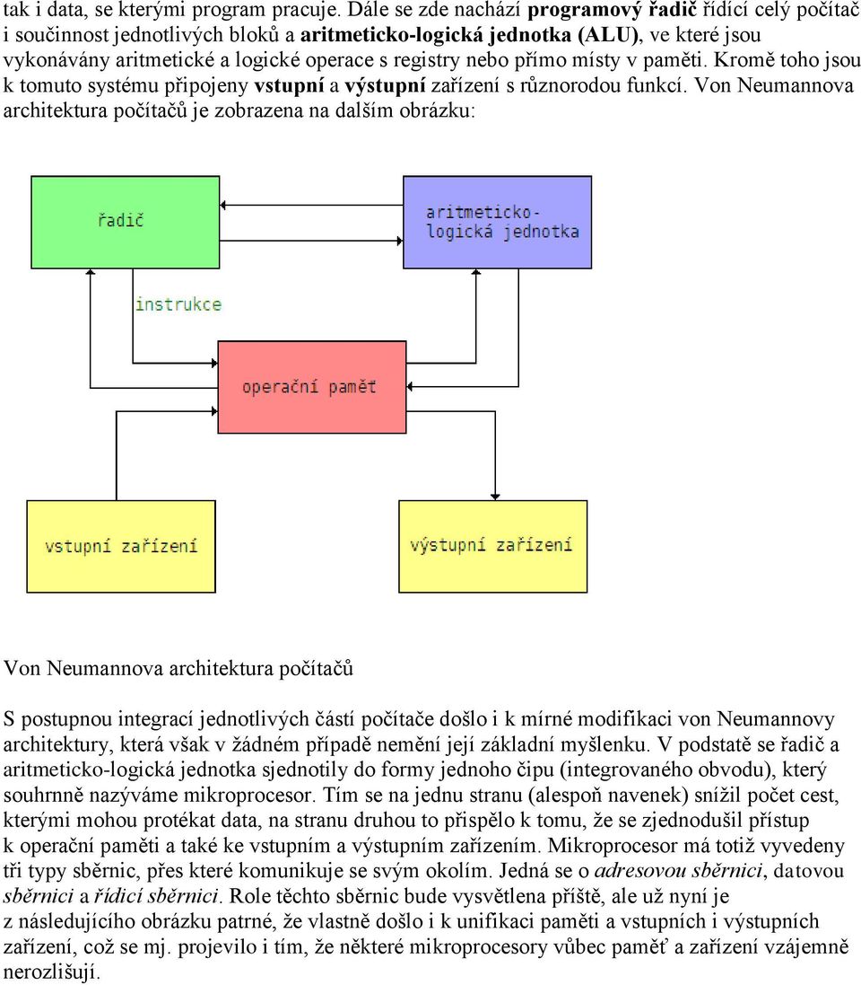 přímo místy v paměti. Kromě toho jsou k tomuto systému připojeny vstupní a výstupní zařízení s různorodou funkcí.