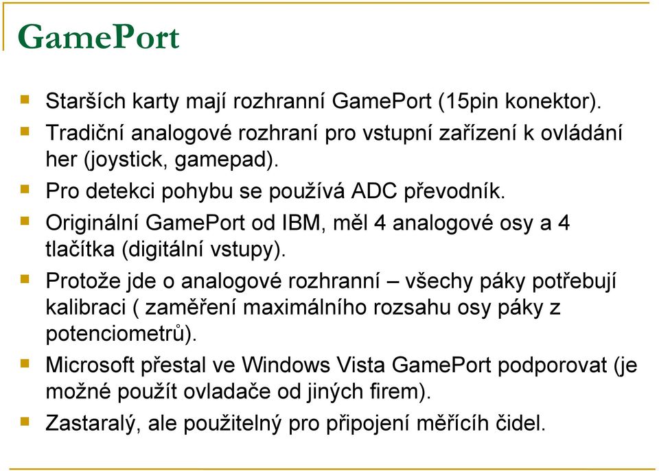 Originální GamePort od IBM, měl 4 analogové osy a 4 tlačítka (digitální vstupy).
