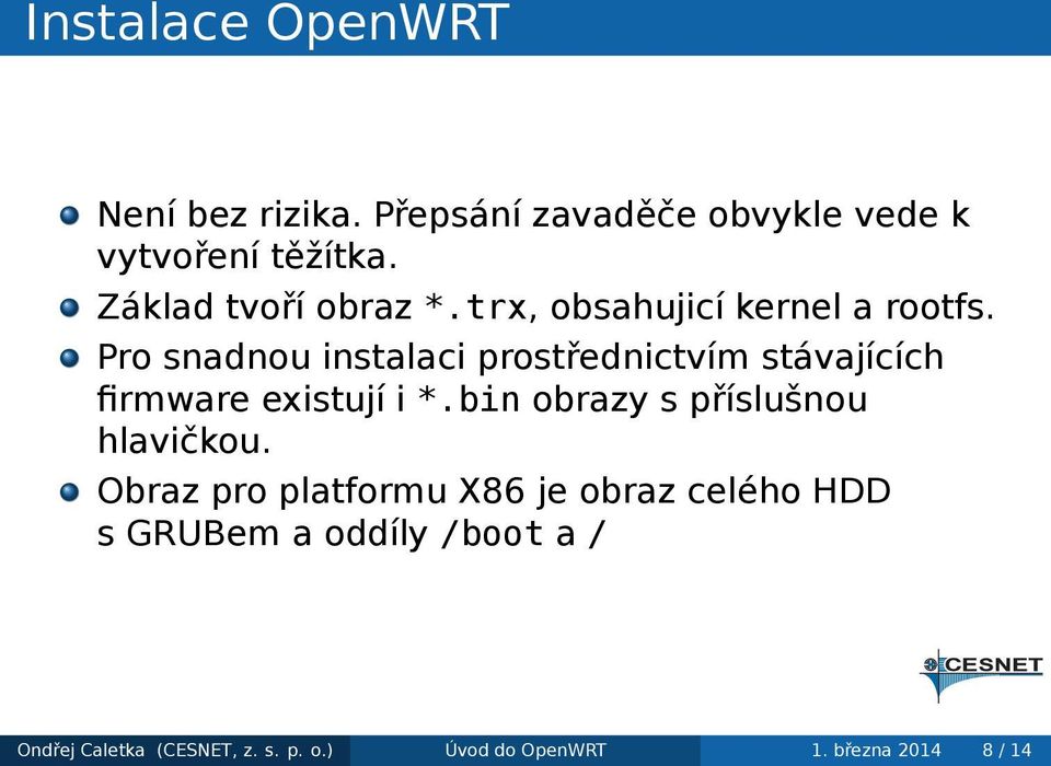 firmware existují i *bin obrazy s příslušnou hlavičkou Obraz pro platformu X86 je obraz celého