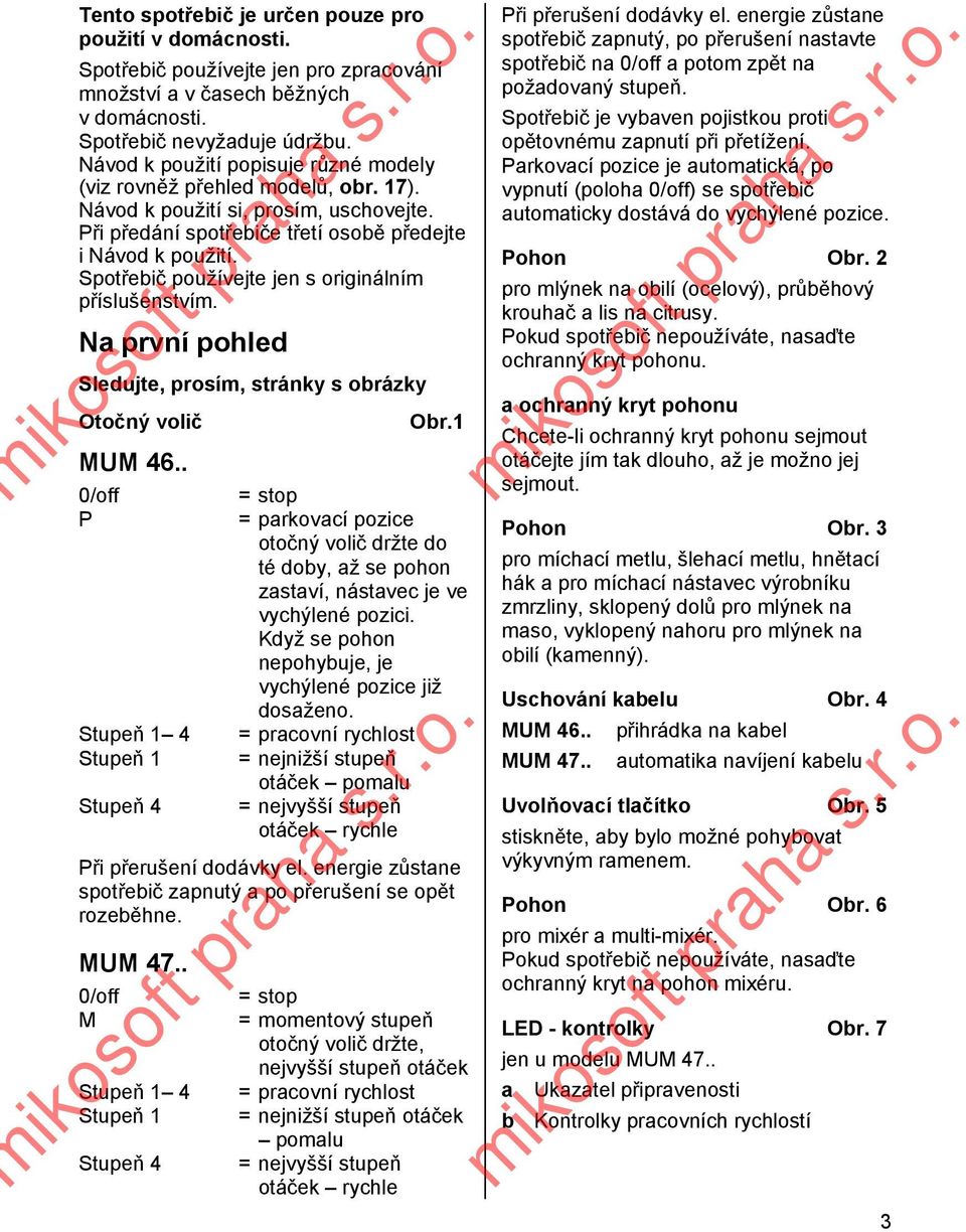 Spotřebič používejte jen s originálním příslušenstvím. Na první pohled Sledujte, prosím, stránky s obrázky Otočný volič Obr.1 MUM 46.