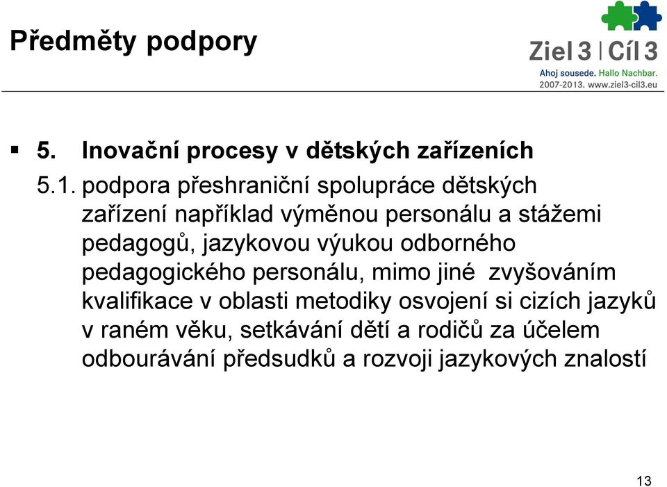 pedagogů, jazykovou výukou odborného pedagogického personálu, mimo jiné zvyšováním kvalifikace