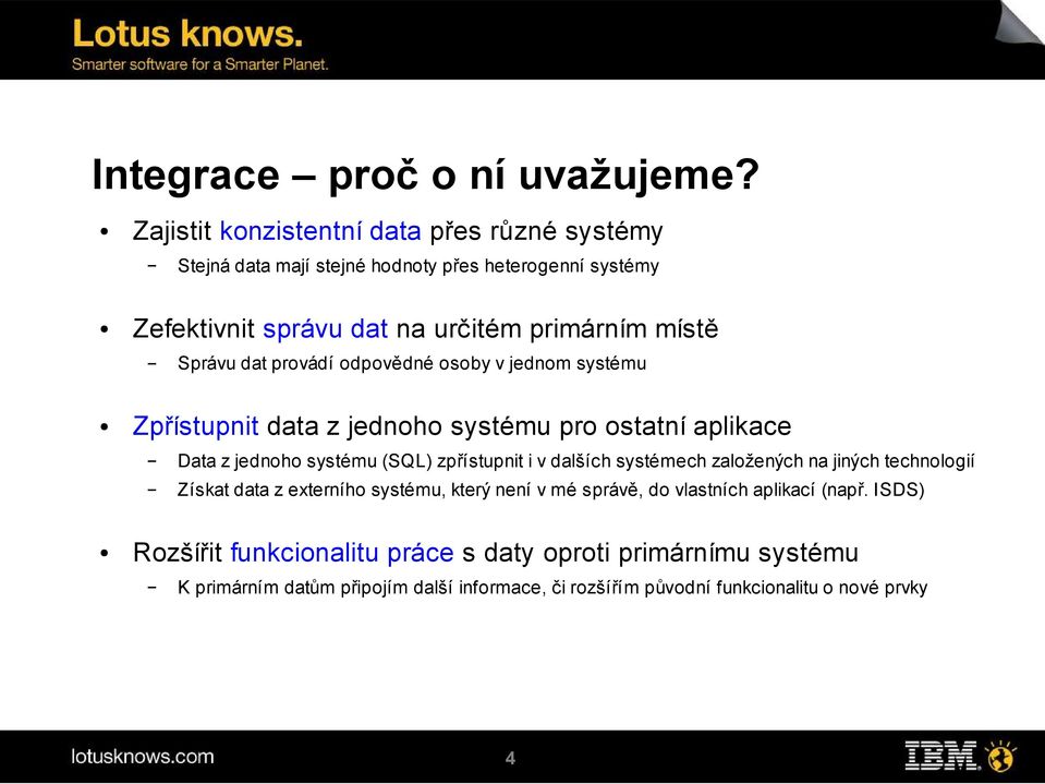 Správu dat provádí odpovědné osoby v jednom systému Zpřístupnit data z jednoho systému pro ostatní aplikace Data z jednoho systému (SQL) zpřístupnit i v