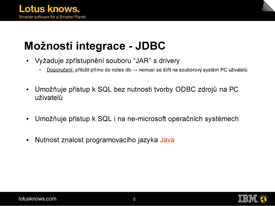 Umožňuje přístup k SQL bez nutnosti tvorby ODBC zdrojů na PC uživatelů Umožňuje