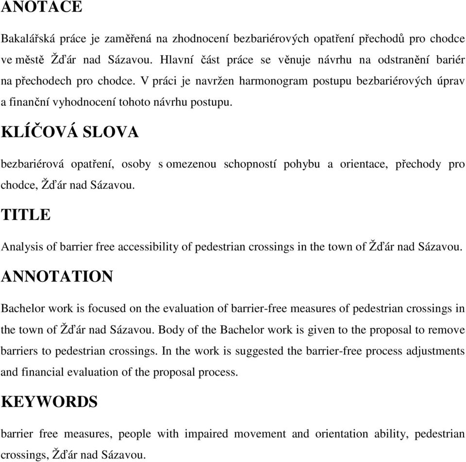 KLÍČOVÁ SLOVA bezbariérová opatření, osoby s omezenou schopností pohybu a orientace, přechody pro chodce, Žďár nad Sázavou.