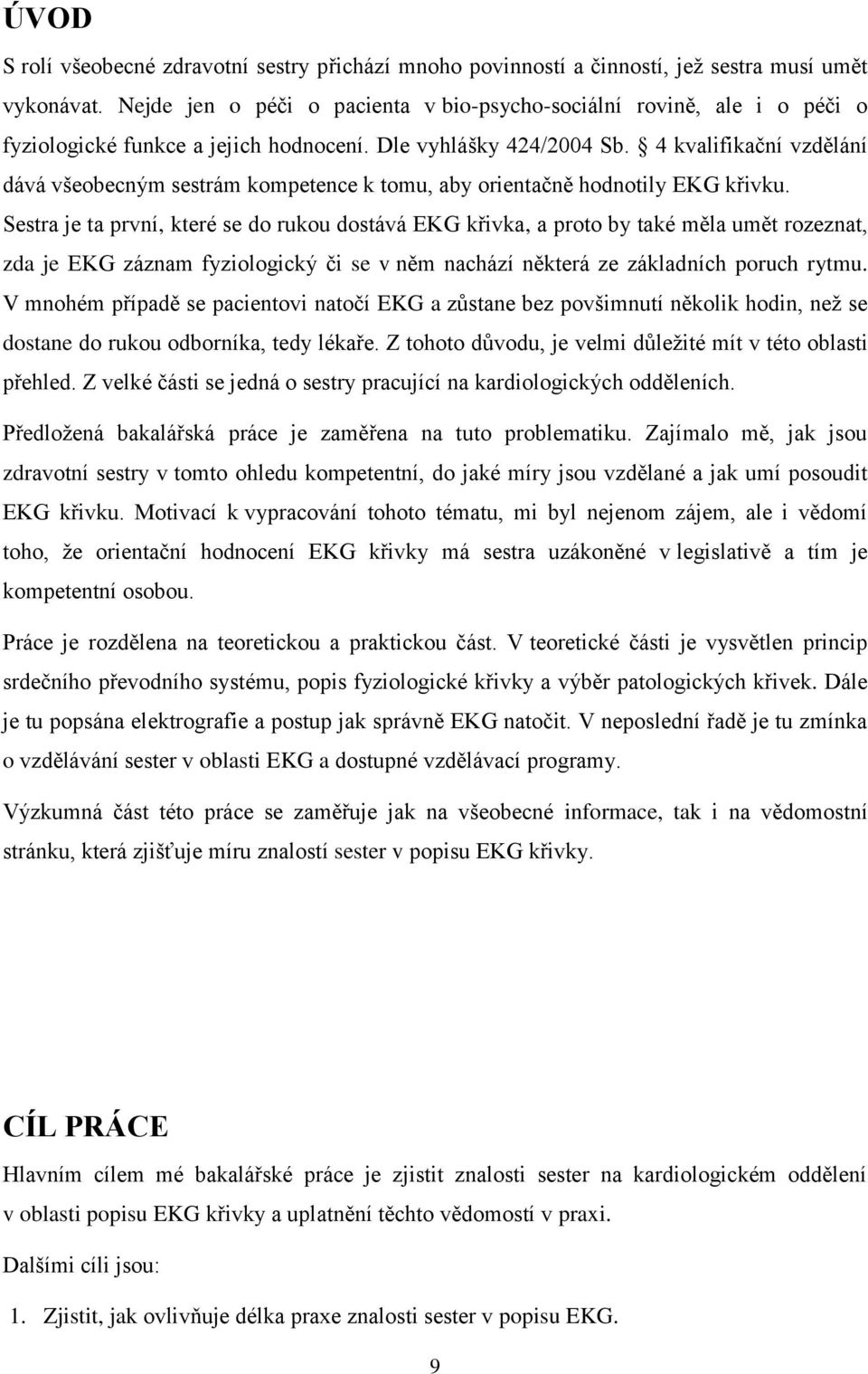 4 kvalifikační vzdělání dává všeobecným sestrám kompetence k tomu, aby orientačně hodnotily EKG křivku.