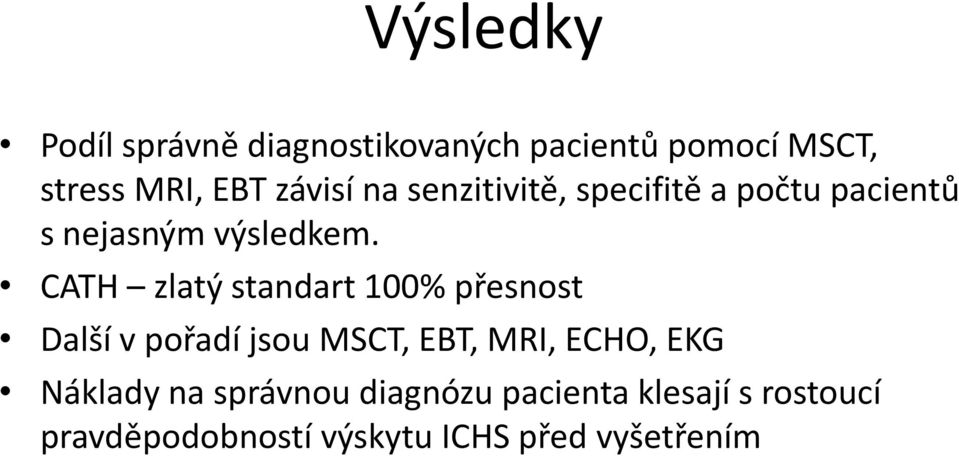 CATH zlatý standart 100% přesnost Další v pořadí jsou MSCT, EBT, MRI, ECHO, EKG