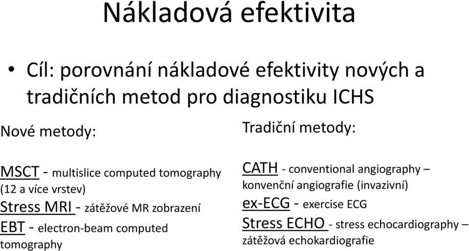 zátěžové MR zobrazení EBT - electron-beam computed tomography CATH - conventional angiography konvenční