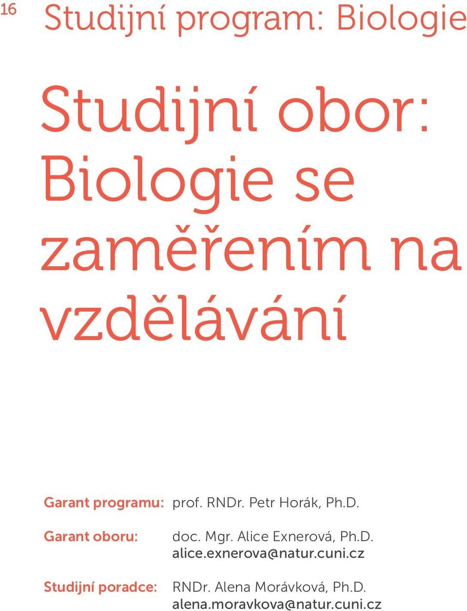 . Petr Horák, Ph.D. Garant oboru: Studijní poradce: doc. Mgr.