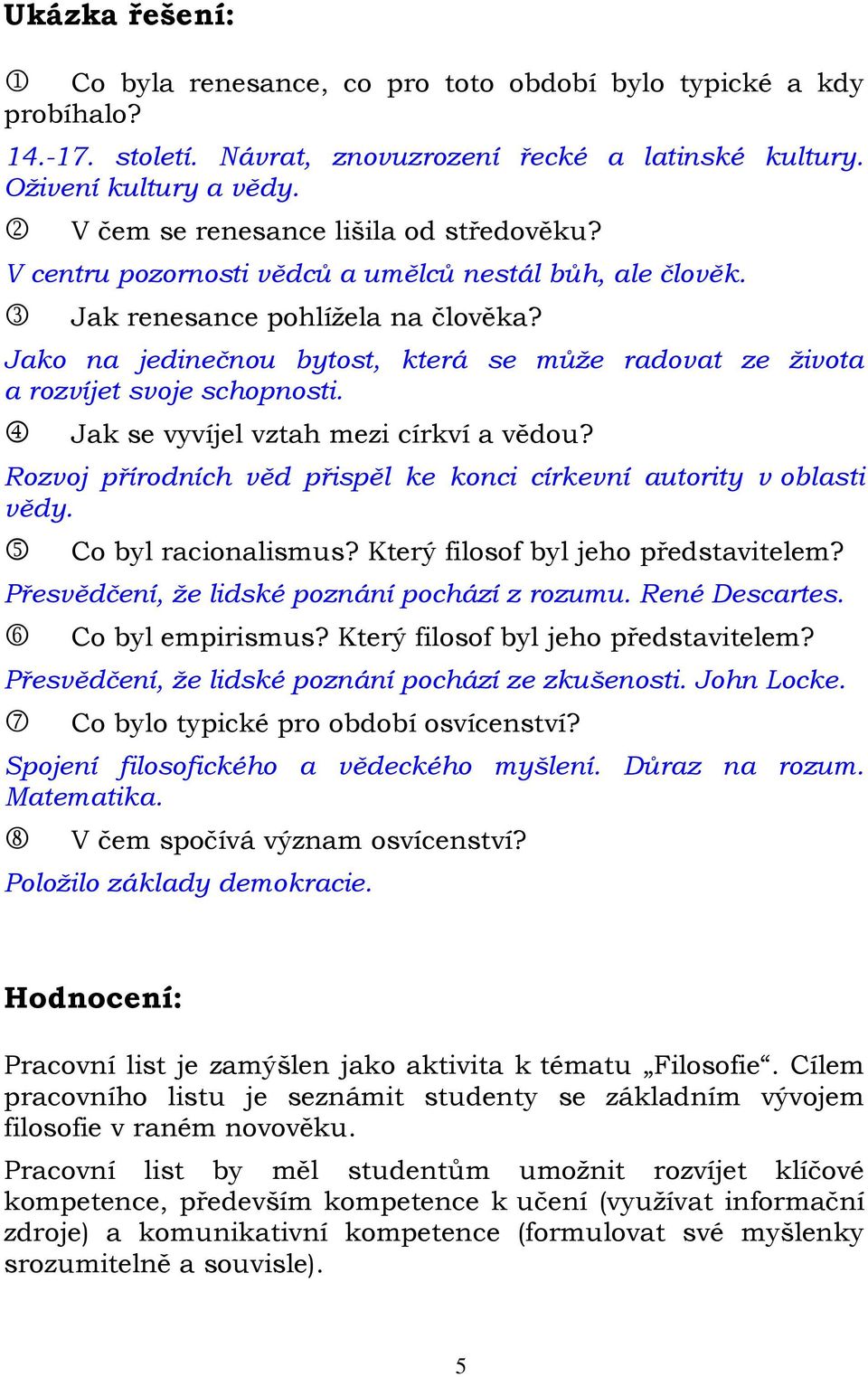 Jako na jedinečnou bytost, která se může radovat ze života a rozvíjet svoje schopnosti. Jak se vyvíjel vztah mezi církví a vědou?