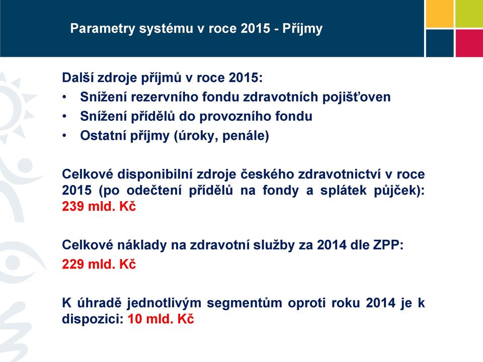 českého zdravotnictví v roce 2015 (po odečtení přídělů na fondy a splátek půjček): 239 mld.