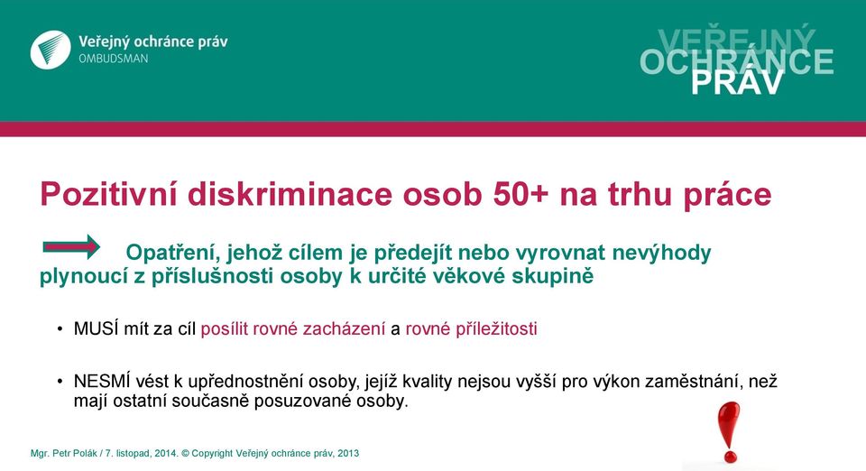 cíl posílit rovné zacházení a rovné příležitosti NESMÍ vést k upřednostnění osoby,