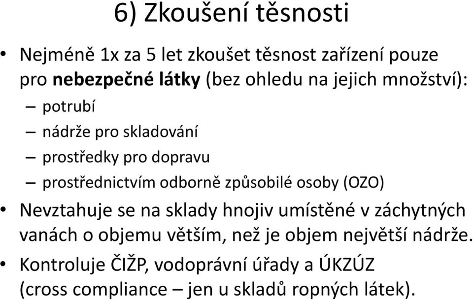 způsobilé osoby (OZO) Nevztahuje se na sklady hnojiv umístěné v záchytných vanách o objemu větším, než