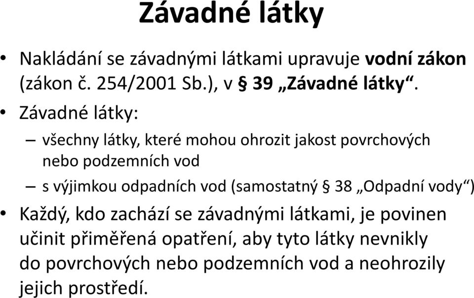 Závadné látky: všechny látky, které mohou ohrozit jakost povrchových nebo podzemních vod s výjimkou
