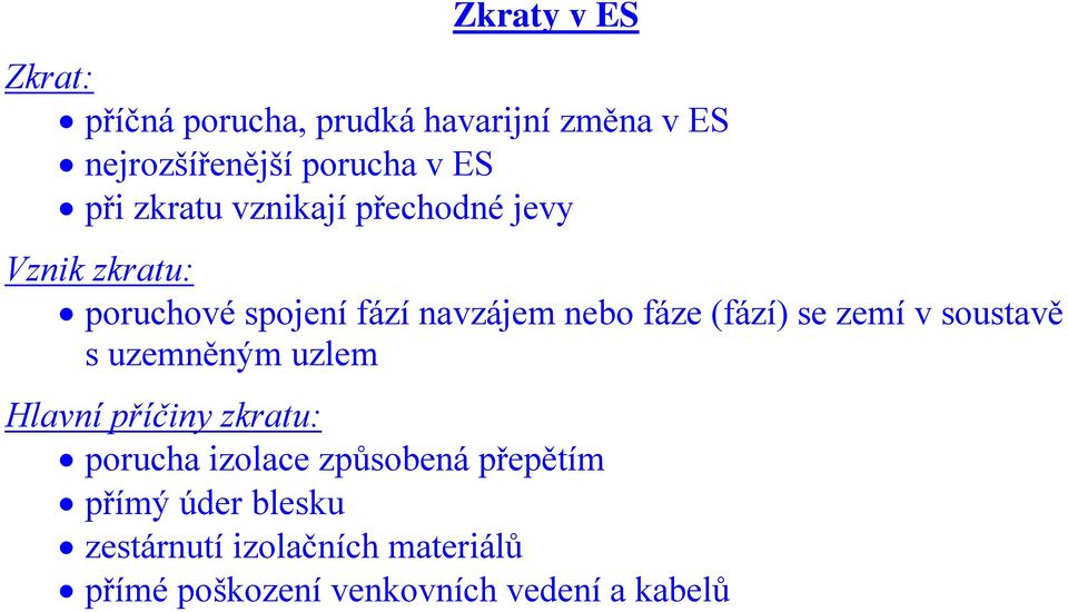 se zemí soustaě s uzemněným uzlem Hlaní příčiny zkratu: porucha izolace způsobená