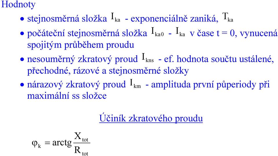 hodnota součtu ustálené, přechodné, rázoé a stejnosměrné složky nárazoý zkratoý proud km