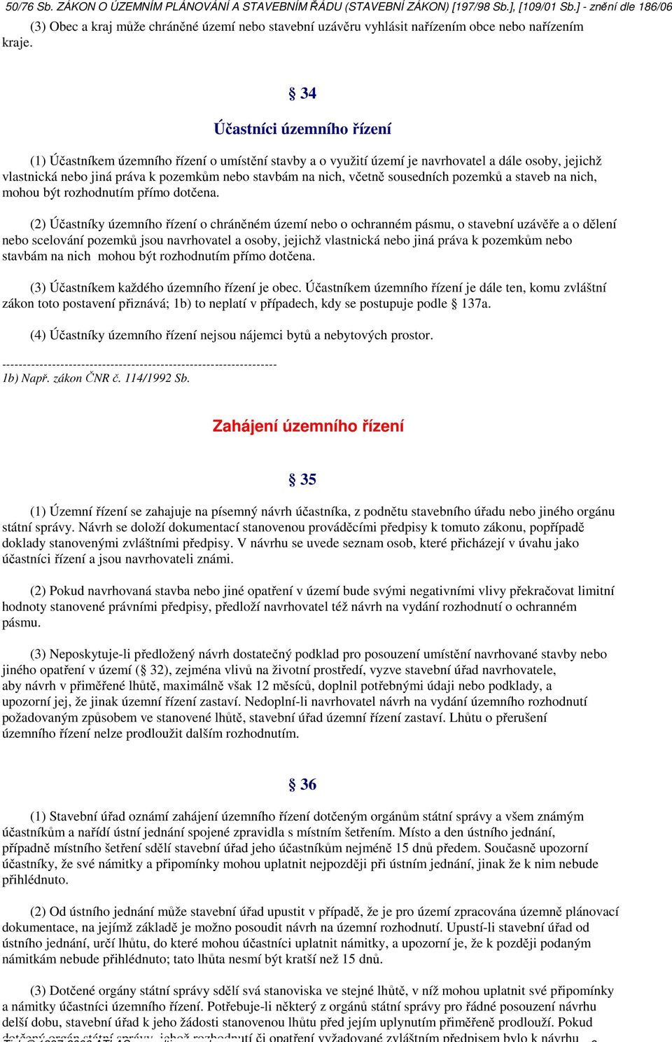 sousedních pozemků a staveb na nich, mohou být rozhodnutím přímo dotčena.