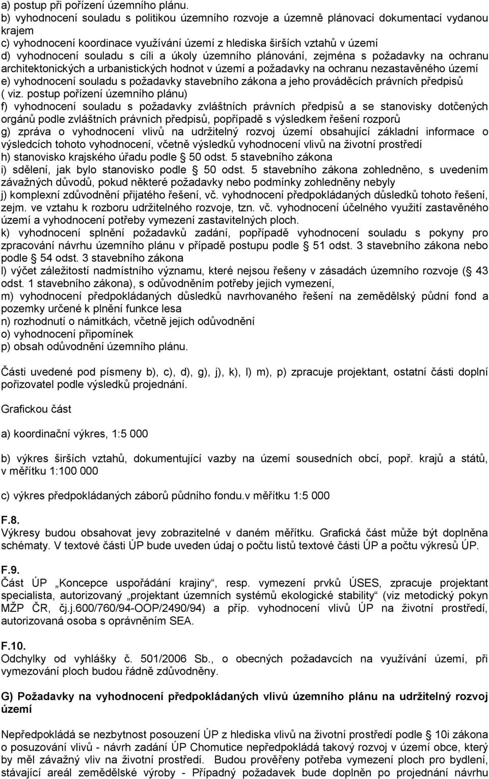 cíli a úkoly územního plánování, zejména s požadavky na ochranu architektonických a urbanistických hodnot v území a požadavky na ochranu nezastavěného území e) vyhodnocení souladu s požadavky