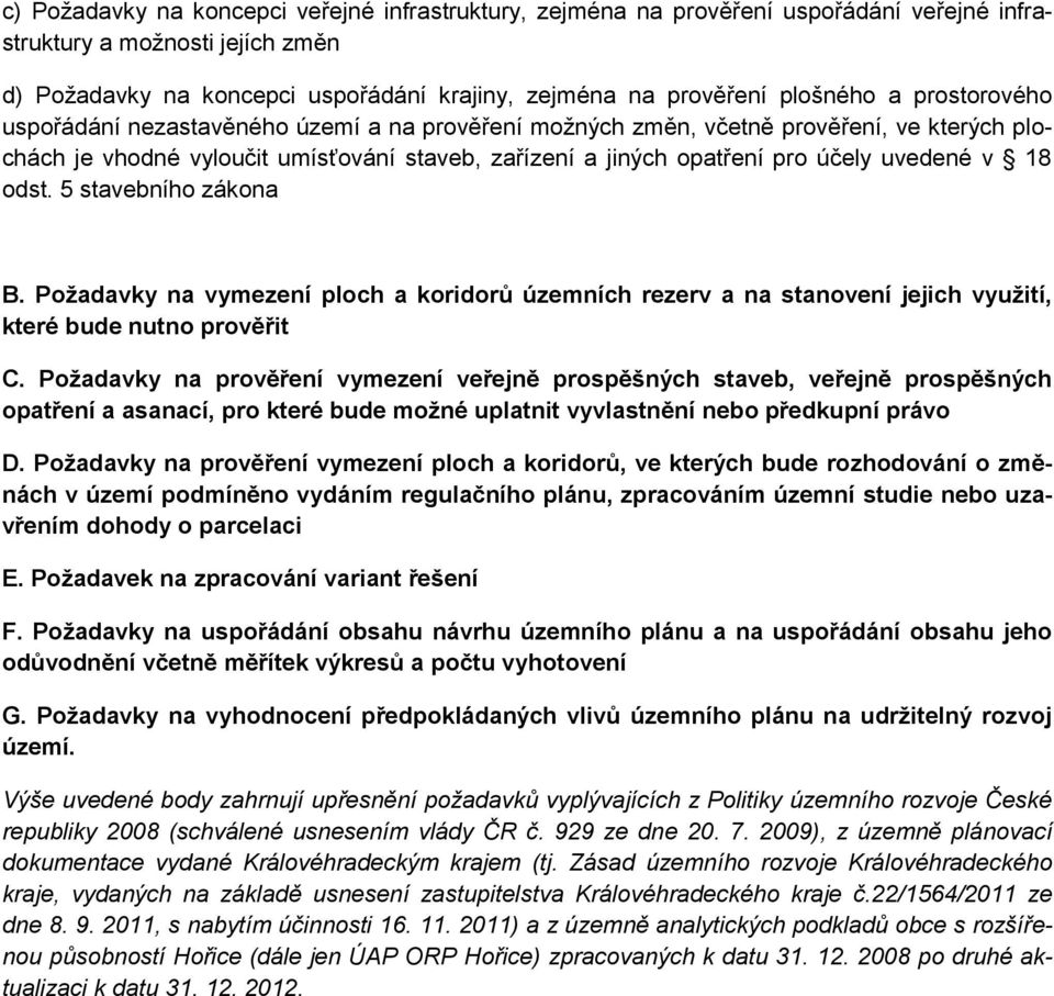 uvedené v 18 odst. 5 stavebního zákona B. Požadavky na vymezení ploch a koridorů územních rezerv a na stanovení jejich využití, které bude nutno prověřit C.