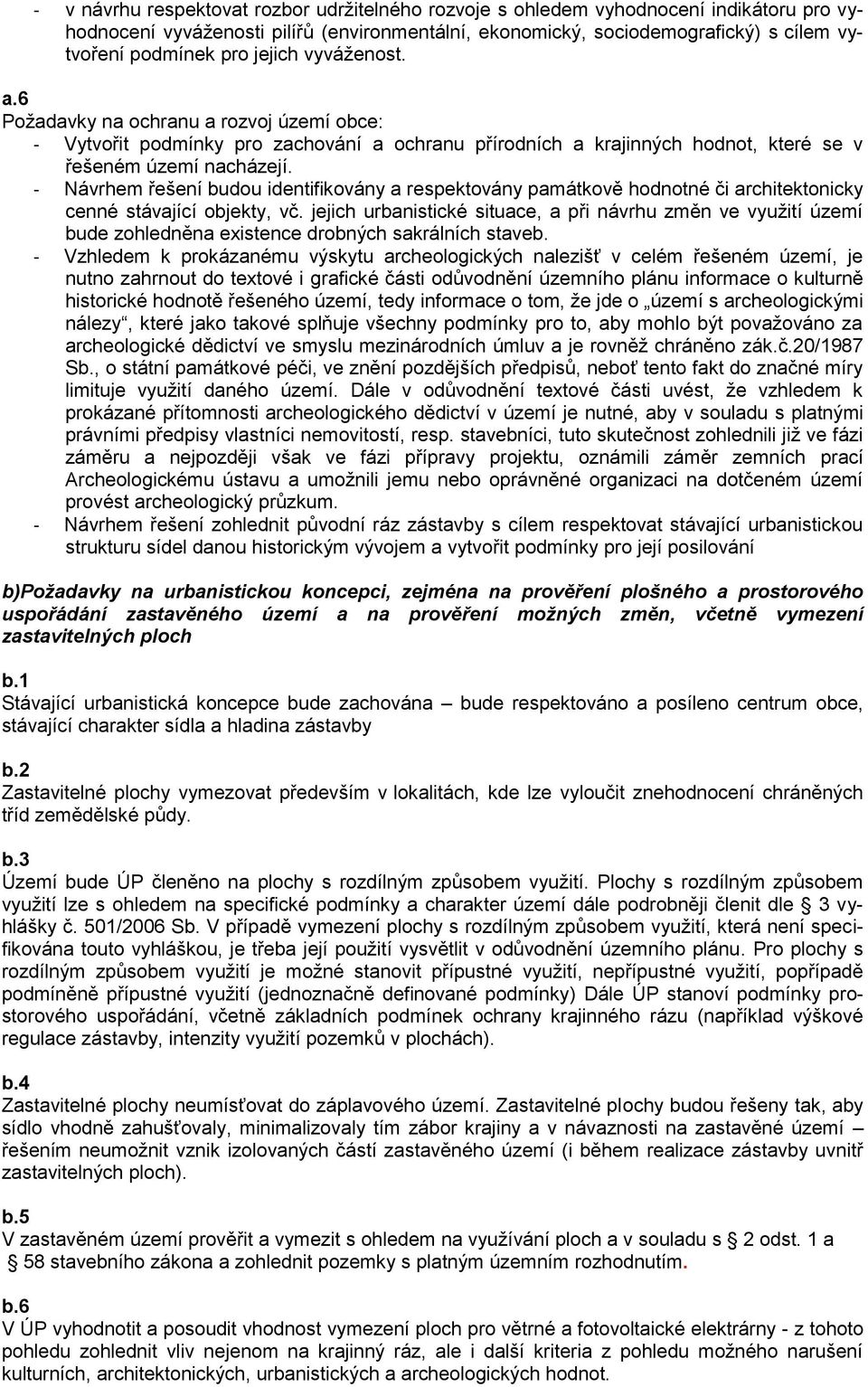 - Návrhem řešení budou identifikovány a respektovány památkově hodnotné či architektonicky cenné stávající objekty, vč.