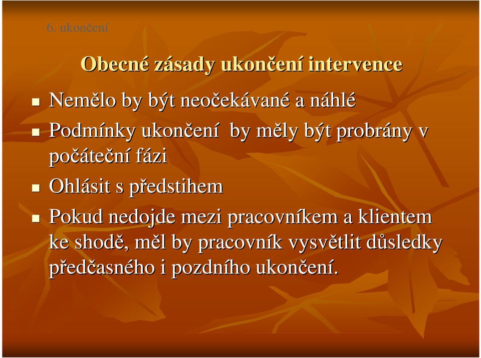 teční fázi Ohlásit s předstihemp Pokud nedojde mezi pracovníkem a klientem