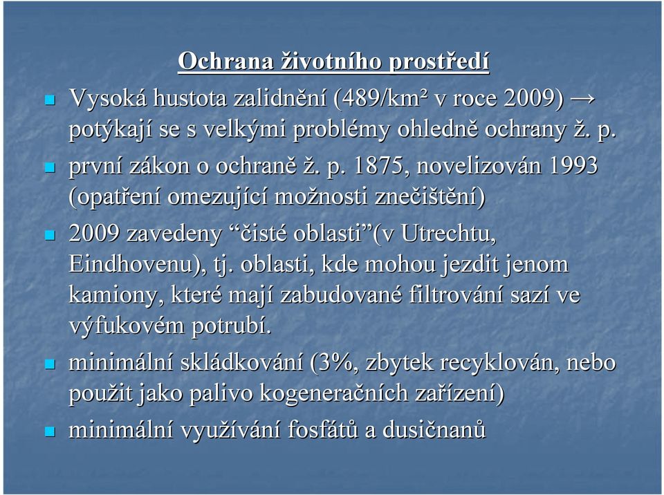 oblasti, kde mohou jezdit jenom kamiony, které mají zabudované filtrování sazí ve výfukovém m potrubí.