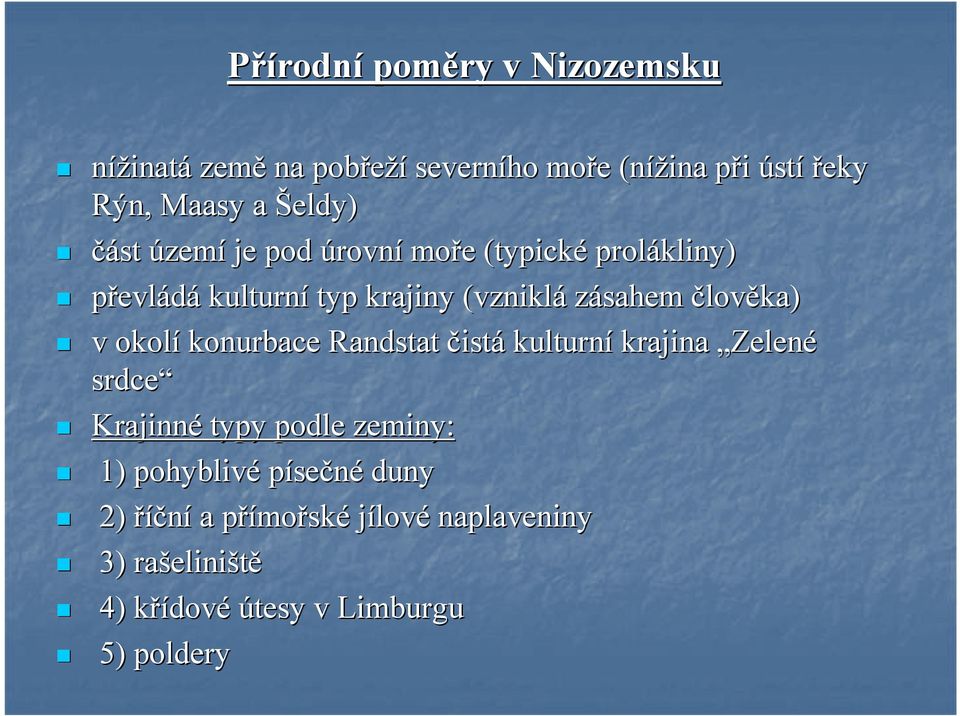 člověka) v okolí konurbace Randstat čistá kulturní krajina Zelené srdce Krajinné typy podle zeminy: 1) pohyblivé