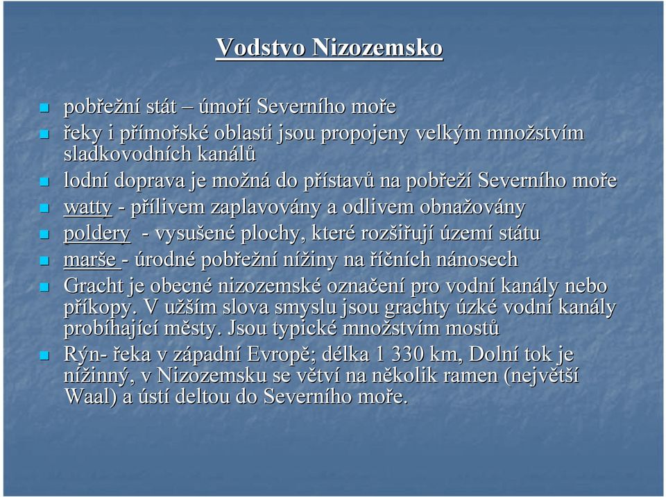 nánosechn nosech Gracht je obecné nizozemské označen ení pro vodní kanály nebo příkopy. V užšíu ším m slova smyslu jsou grachty úzké vodní kanály probíhaj hající městy.