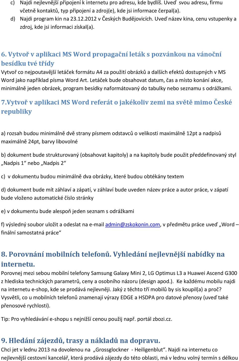 Vytvoř v aplikaci MS Word propagační leták s pozvánkou na vánoční besídku tvé třídy Vytvoř co nejpoutavější letáček formátu A4 za použití obrázků a dalších efektů dostupných v MS Word jako například
