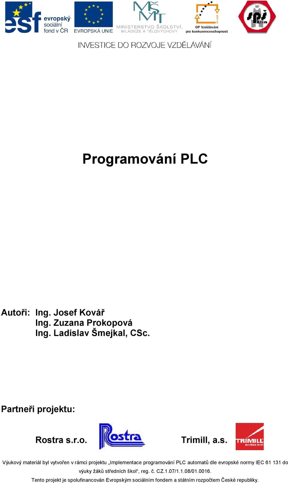 ra s.r.o. Trimill, a.s. Výukový materiál byl vytvořen v rámci projektu Implementace programování PLC