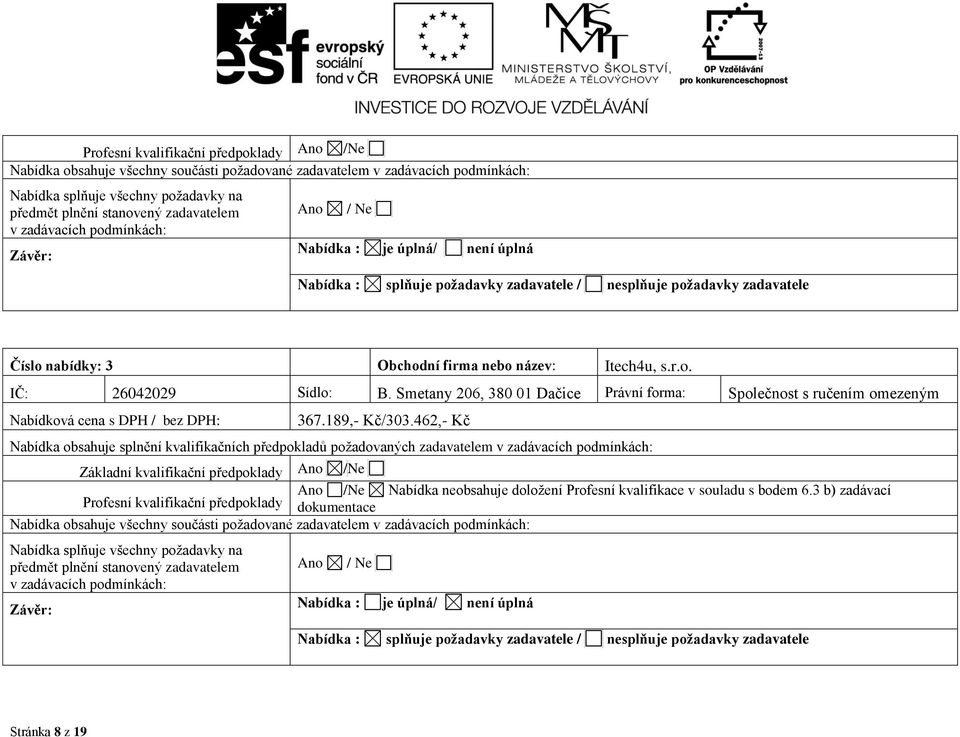 Smetany 206, 380 01 Dačice Právní forma: Společnost s ručením omezeným Nabídková cena s DPH / bez DPH: 367.189,- Kč/303.