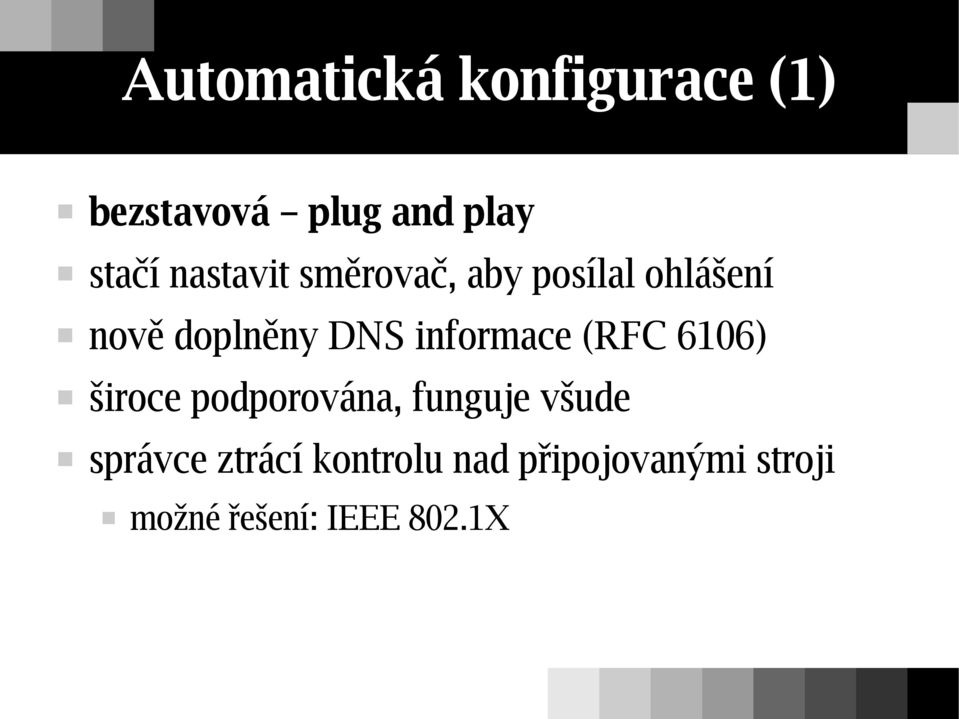 informace (RFC 6106) široce podporována, funguje všude