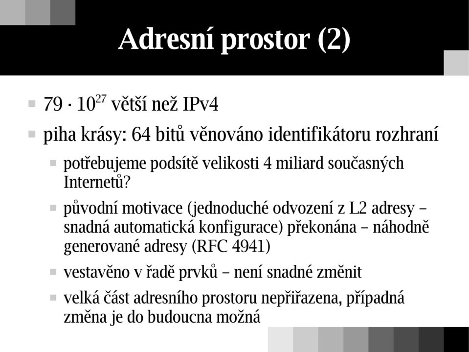 původní motivace (jednoduché odvození z L2 adresy snadná automatická konfigurace) překonána náhodně