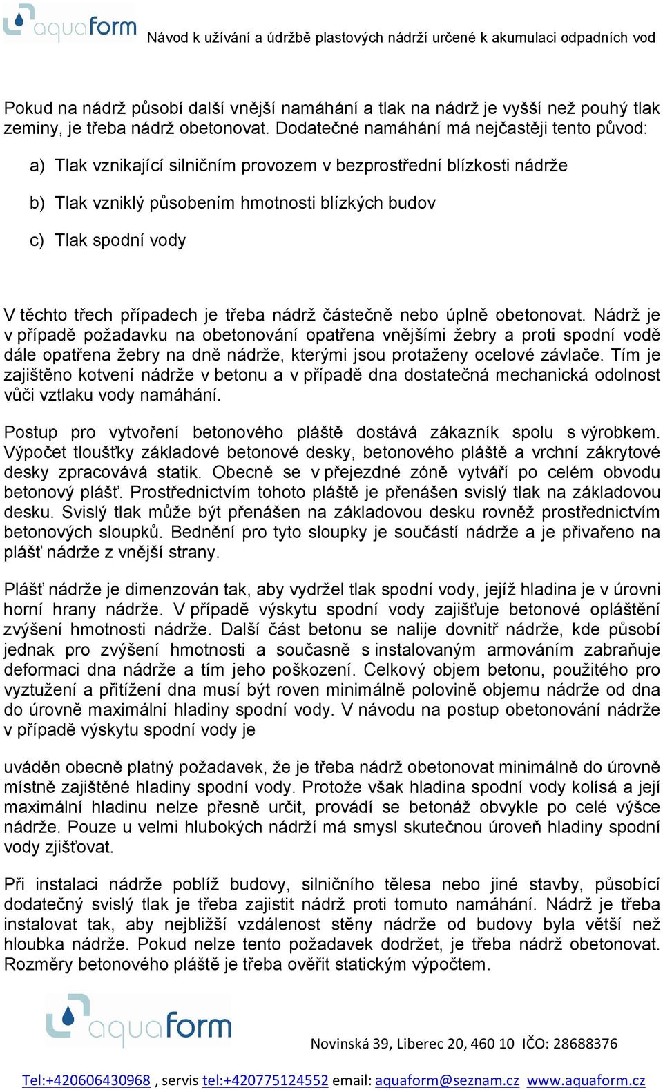 třech případech je třeba nádrž částečně nebo úplně obetonovat.