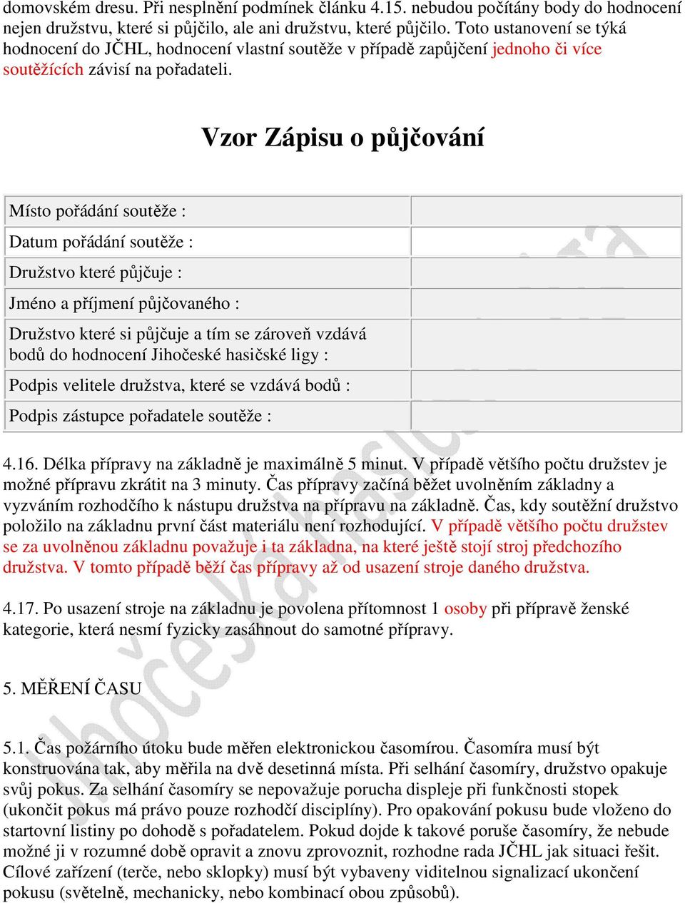 Vzor Zápisu o půjčování Místo pořádání soutěže : Datum pořádání soutěže : Družstvo které půjčuje : Jméno a příjmení půjčovaného : Družstvo které si půjčuje a tím se zároveň vzdává bodů do hodnocení