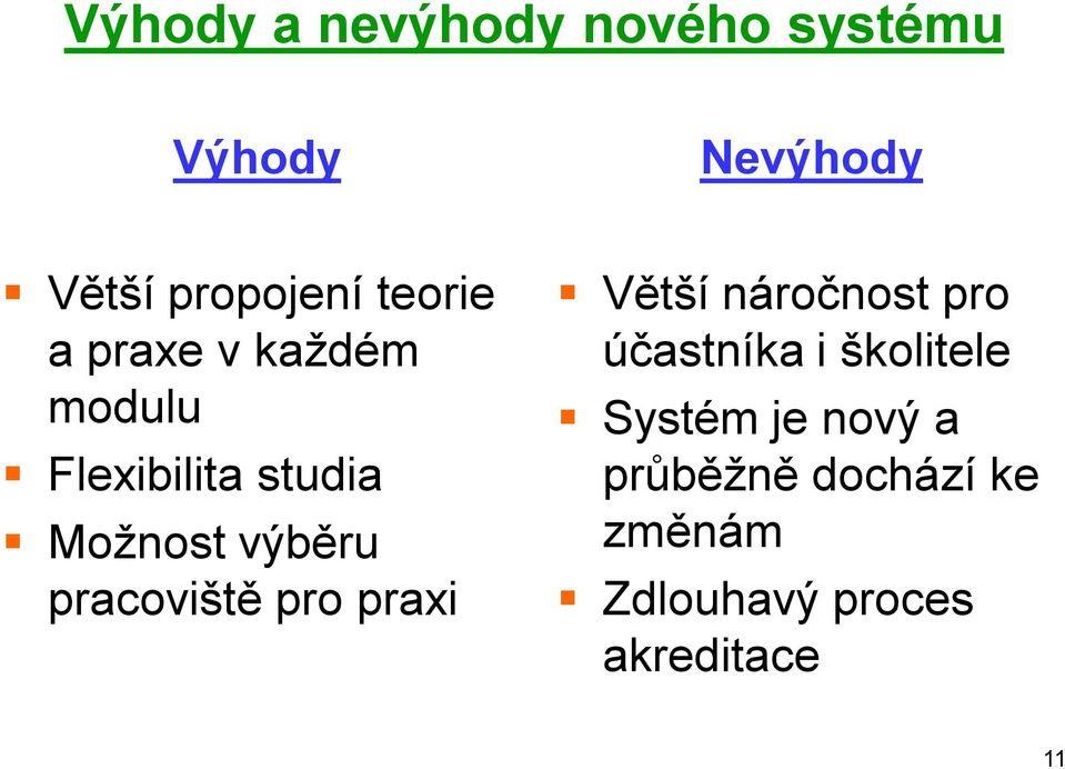 pracoviště pro praxi Větší náročnost pro účastníka i školitele