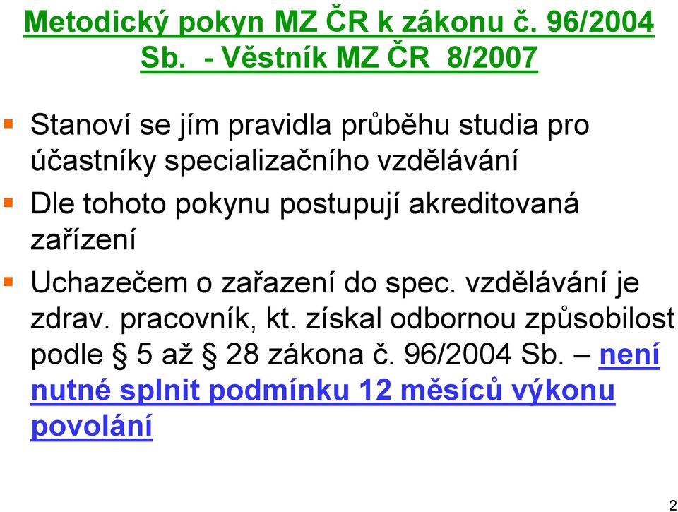 vzdělávání Dle tohoto pokynu postupují akreditovaná zařízení Uchazečem o zařazení do spec.