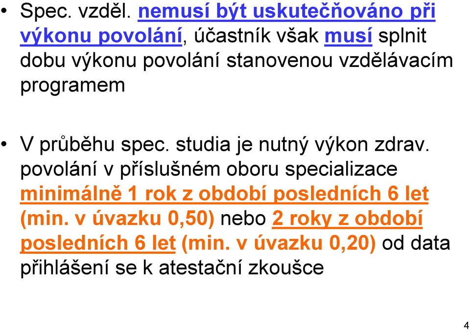 stanovenou vzdělávacím programem V průběhu spec. studia je nutný výkon zdrav.