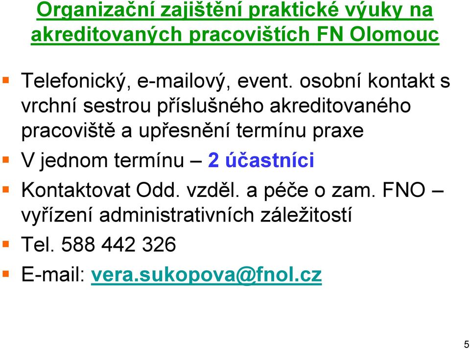 osobní kontakt s vrchní sestrou příslušného akreditovaného pracoviště a upřesnění termínu