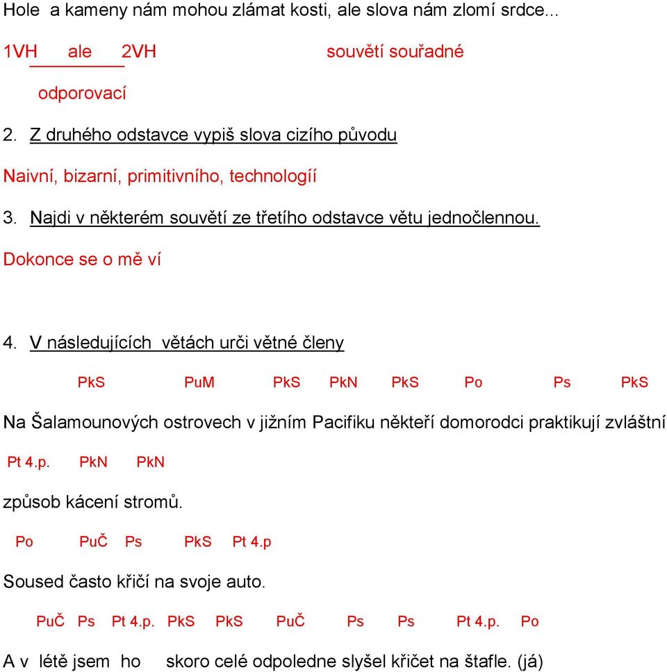 Najdi v některém souvětí ze třetího odstavce větu jednočlennou. Dokonce se o mě ví 4.