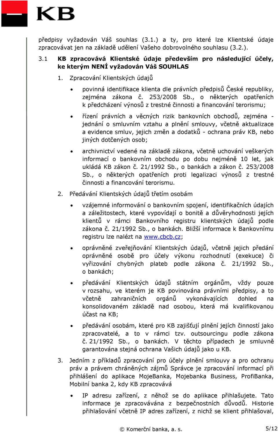 Zpracování Klientských údajů povinná identifikace klienta dle právních předpisů České republiky, zejména zákona č. 253/2008 Sb.