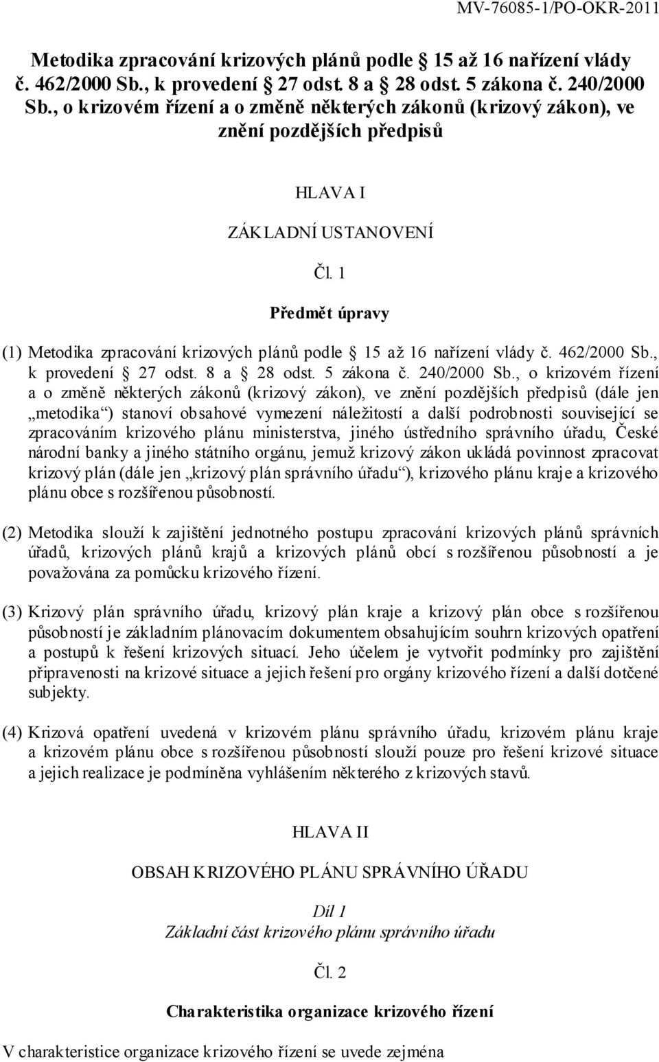 1 Předmět úpravy (1) , o krizovém řízení a o změně některých zákonů (krizový zákon), ve znění pozdějších předpisů (dále jen metodika ) stanoví obsahové vymezení náležitostí a další podrobnosti
