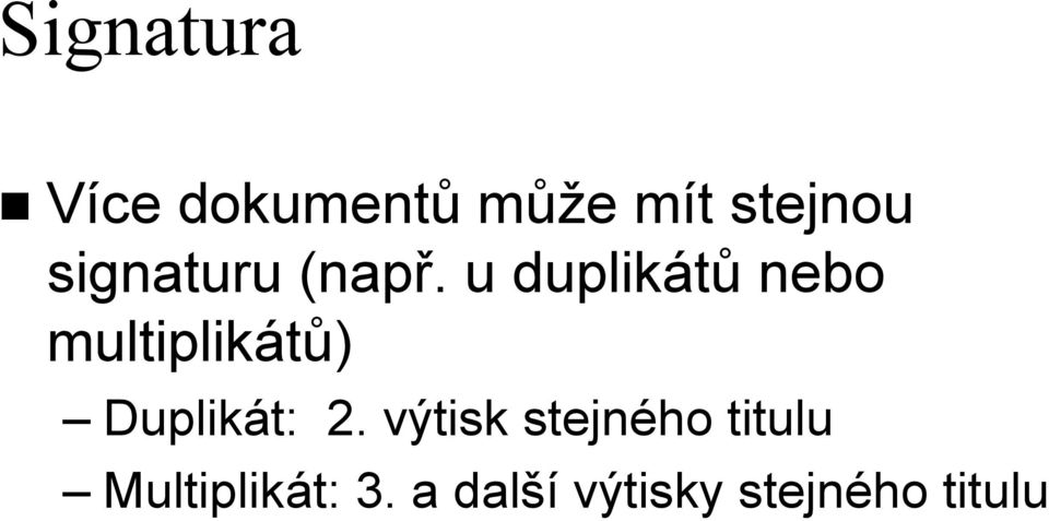 u duplikátů nebo multiplikátů) Duplikát: 2.