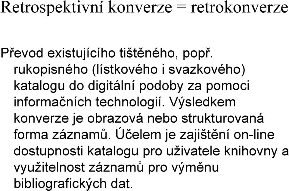 technologií. Výsledkem konverze je obrazová nebo strukturovaná forma záznamů.