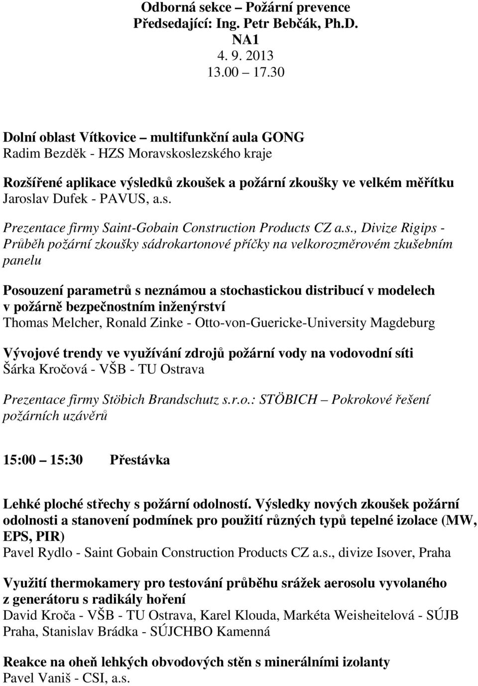 s., Divize Rigips - Průběh požární zkoušky sádrokartonové příčky na velkorozměrovém zkušebním panelu Posouzení parametrů s neznámou a stochastickou distribucí v modelech v požárně bezpečnostním