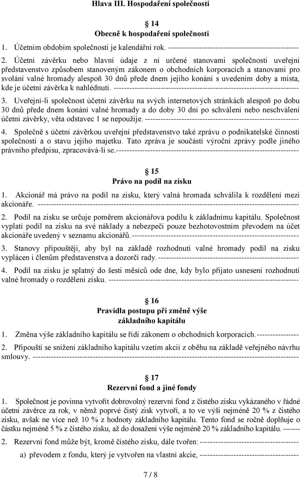 přede dnem jejího konání s uvedením doby a místa, kde je účetní závěrka k nahlédnutí. ----------------------------------------------------------------------- 3.