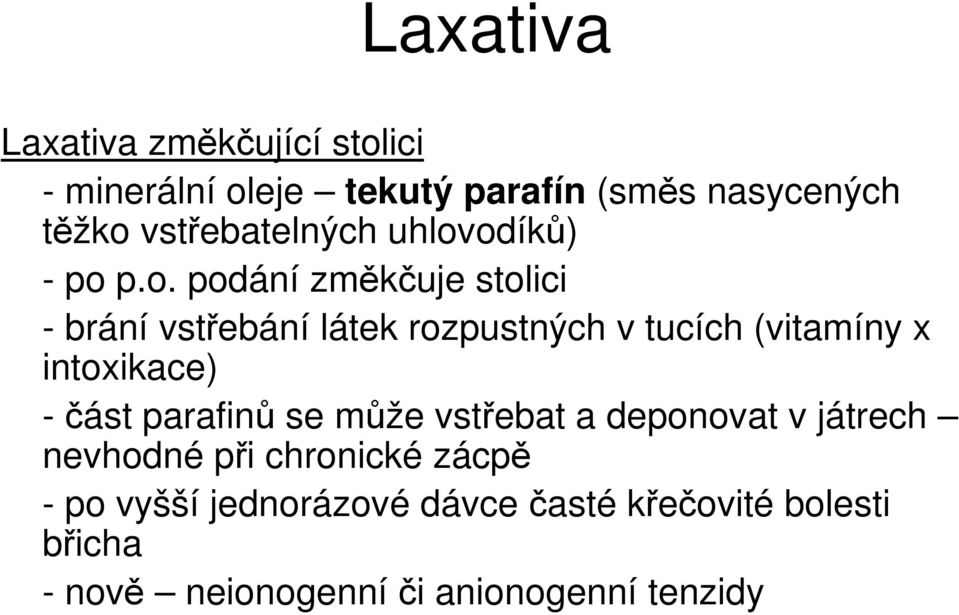 odíků) - po p.o. podání změkčuje stolici - brání vstřebání látek rozpustných v tucích (vitamíny x
