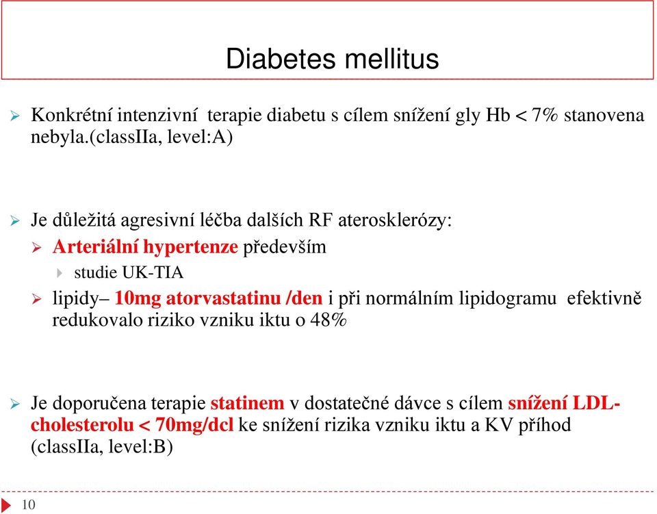 lipidy 10mg atorvastatinu /den i při normálním lipidogramu efektivně redukovalo riziko vzniku iktu o 48% Je doporučena