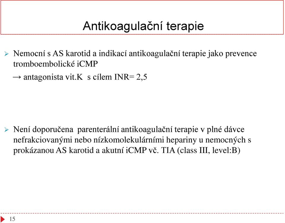 k s cílem INR= 2,5 Není doporučena parenterální antikoagulační terapie v plné dávce