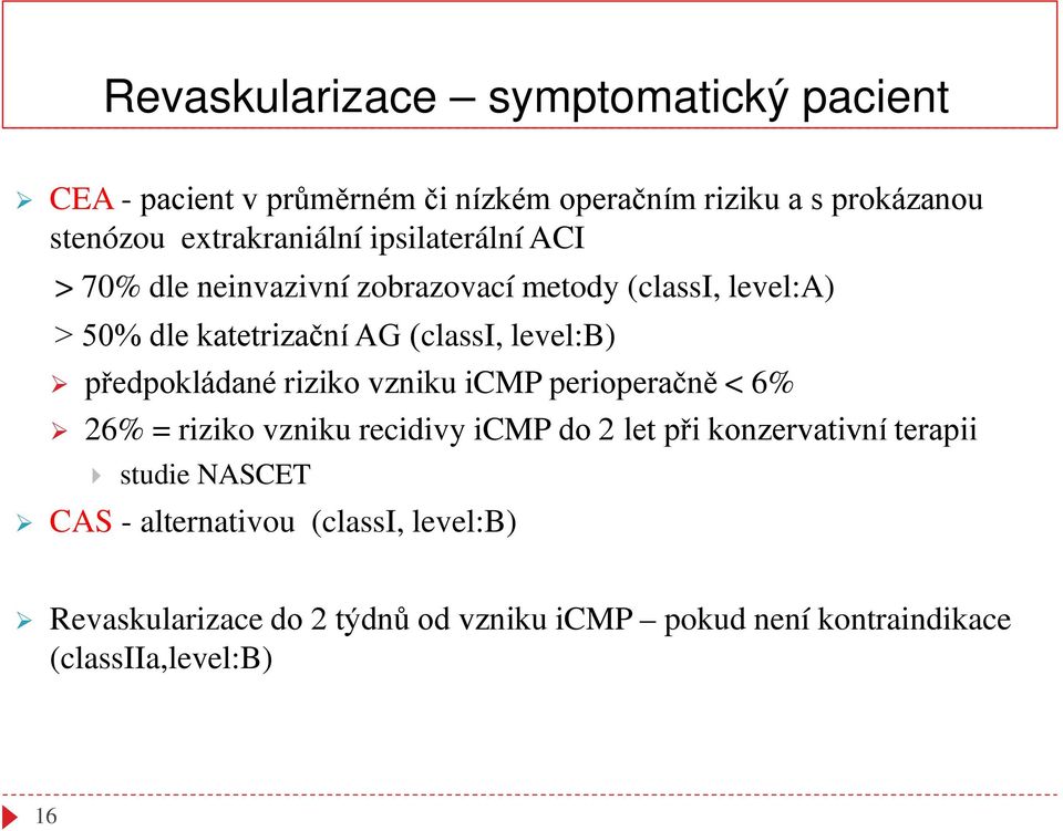 level:b) předpokládané riziko vzniku icmp perioperačně < 6% 26% = riziko vzniku recidivy icmp do 2 let při konzervativní