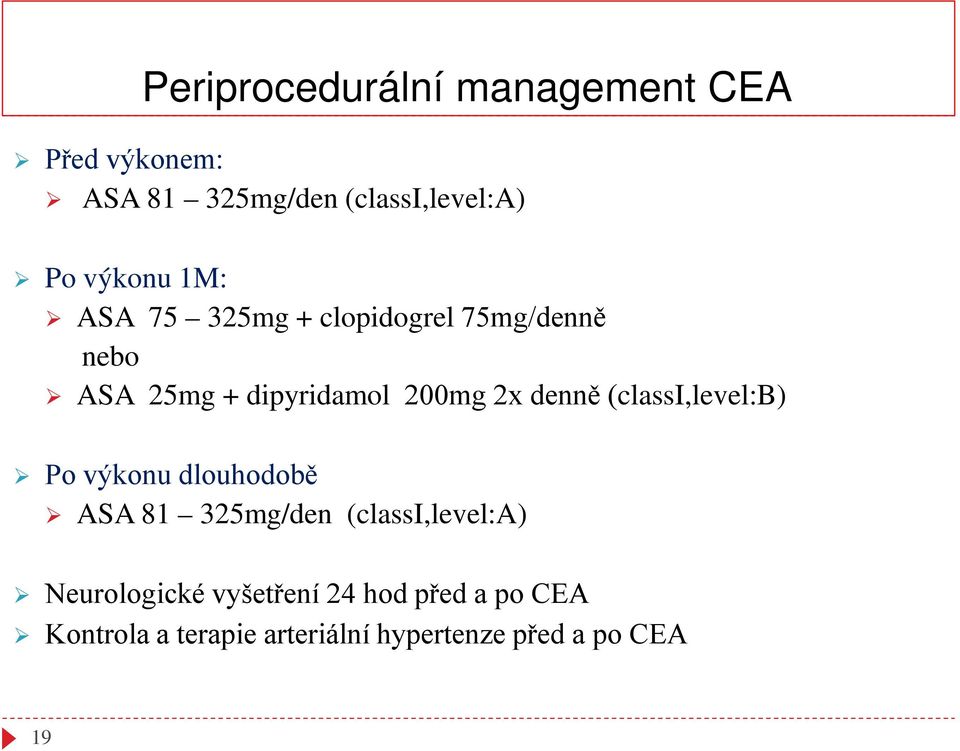 denně (classi,level:b) Po výkonu dlouhodobě ASA 81 325mg/den (classi,level:a)